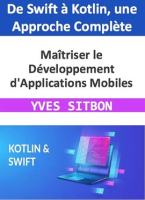 Ma__triser_le_D__veloppement_d_Applications_Mobiles__De_Swift____Kotlin__une_Approche_Compl__te