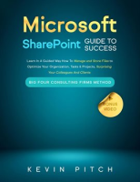 Microsoft_SharePoint_Guide_to_Success__Learn_In_A_Guided_Way_How_To_Manage_and_Store_Files_to_Optimi