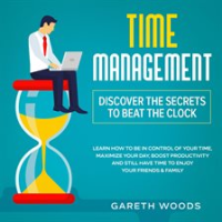 Time_Management__Discover_The_Secrets_to_Beat_The_Clock_Learn_How_to_Be_in_Control_of_Your_Time