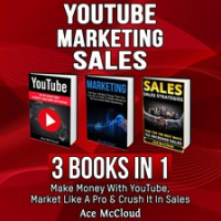 YouTube__Marketing__Sales__3_Books_in_1__Make_Money_With_YouTube__Market_Like_A_Pro___Crush_It_In