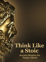 Think_like_a_Stoic__Ancient_Wisdom_for_Today_s_World