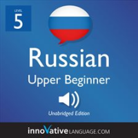 Learn_Russian_-_Level_5__Upper_Beginner_Russian__Volume_1