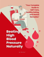 Beating_High_Blood_Pressure_Naturally__Your_Complete_Guide_to_Self-Care__Healthy_Eating__and_Herb