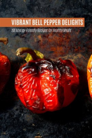 Vibrant_Bell_Pepper_Delights__100_Allergy-Friendly_Recipes_for_Healthy_Meals