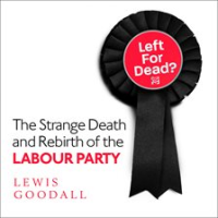 Left_for_Dead___The_Strange_Death_and_Rebirth_of_the_Labour_Party