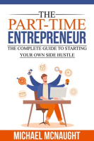 The_Part-Time_Entrepreneur__The_Complete_Guide_to_Starting_Your_Own_Side_Hustle