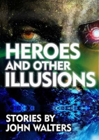 Heroes_and_Other_Illusions__Stories