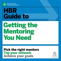 HBR_Guide_to_Getting_the_Mentoring_You_Need