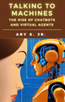 Talking_to_Machines_the_Rise_of_Chatbots_and_Virtual_Agents