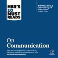 HBR_s_10_Must_Reads_on_Communication__With_Featured_Article__The_Necessary_Art_of_Persuasion___By