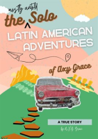 The_Mostly_Untold_Solo_Latin_American_Adventures_of_Axy_Grace