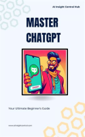Master_ChatGPT__Your_Ultimate_Beginner_s_Guide