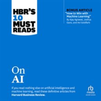HBR_s_10_Must_Reads_on_AI__with_bonus_article__How_to_Win_with_Machine_Learning__by_Ajay_Agrawal