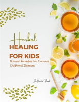 Herbal_Healing_for_Kids__Natural_Remedies_for_Common_Childhood_Illnesses
