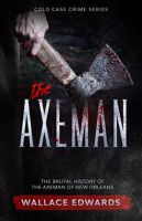 The_Axeman__The_Brutal_History_of_the_Axeman_of_New_Orleans