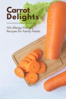 Carrot_Delights__100_Allergy-Friendly_Recipes_for_Family_Feasts