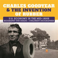 Charles_Goodyear___The_Invention_of_Rubber__U_S__Economy_in_the_mid-1800s__Biography_5th_Grade__C