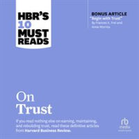 Hbr_s_10_Must_Reads_on_Trust__With_Bonus_Article__Begin_With_Trust__by_Frances_X__Frei_and_Anne_M