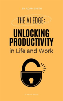 The_AI_Edge__Unlocking_Increased_Productivity_in_Life_and_Work