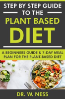 Step_by_Step_Guide_to_the_Plant_Based_Diet__A_Beginners_Guide_and_7-Day_Meal_Plan_for_the_Plant_B