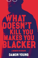 What_doesn_t_kill_you_makes_you_blacker