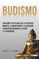 Budismo__Descubre_Los_Pilares_De_La_Filosof__a_Budista__La_Meditaci__n_Y_La_Atenci__n_Plena_Para_Reduci