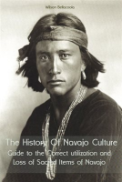 The_History_of_Navajo_Culture_Guide_to_the_Correct_Utilization_and_Loss_of_Sacred_Items_of_Navajo_Pe