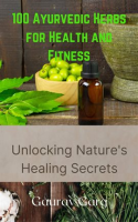 100_Ayurvedic_Herbs_for_Health_and_Fitness__Unlocking_Nature_s_Healing_Secrets