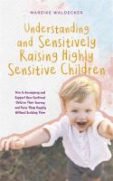 Understanding_and_Sensitively_Raising_Highly_Sensitive_Children_How_to_Accompany_and_Support_Your