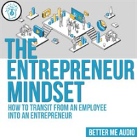 The_Entrepreneur_Mindset__How_to_Transit_From_An_Employee_Into_An_Entrepreneur
