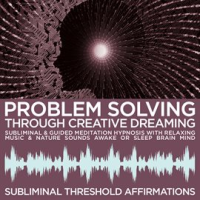 Problem_Solving_Through_Creative_Dreaming_Subliminal_Affirmations___Guided_Meditation_Hypnosis_with