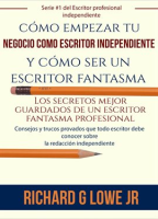 C__mo_Empezar_Tu_Negocio_Como_Escritor_Independiente_y_C__mo_Ser_Un_Escritor_Fantasma