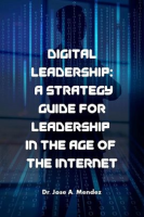 Digital_Leadership__A_Strategy_Guide_for_Leadership_in_the_Age_of_the_Internet